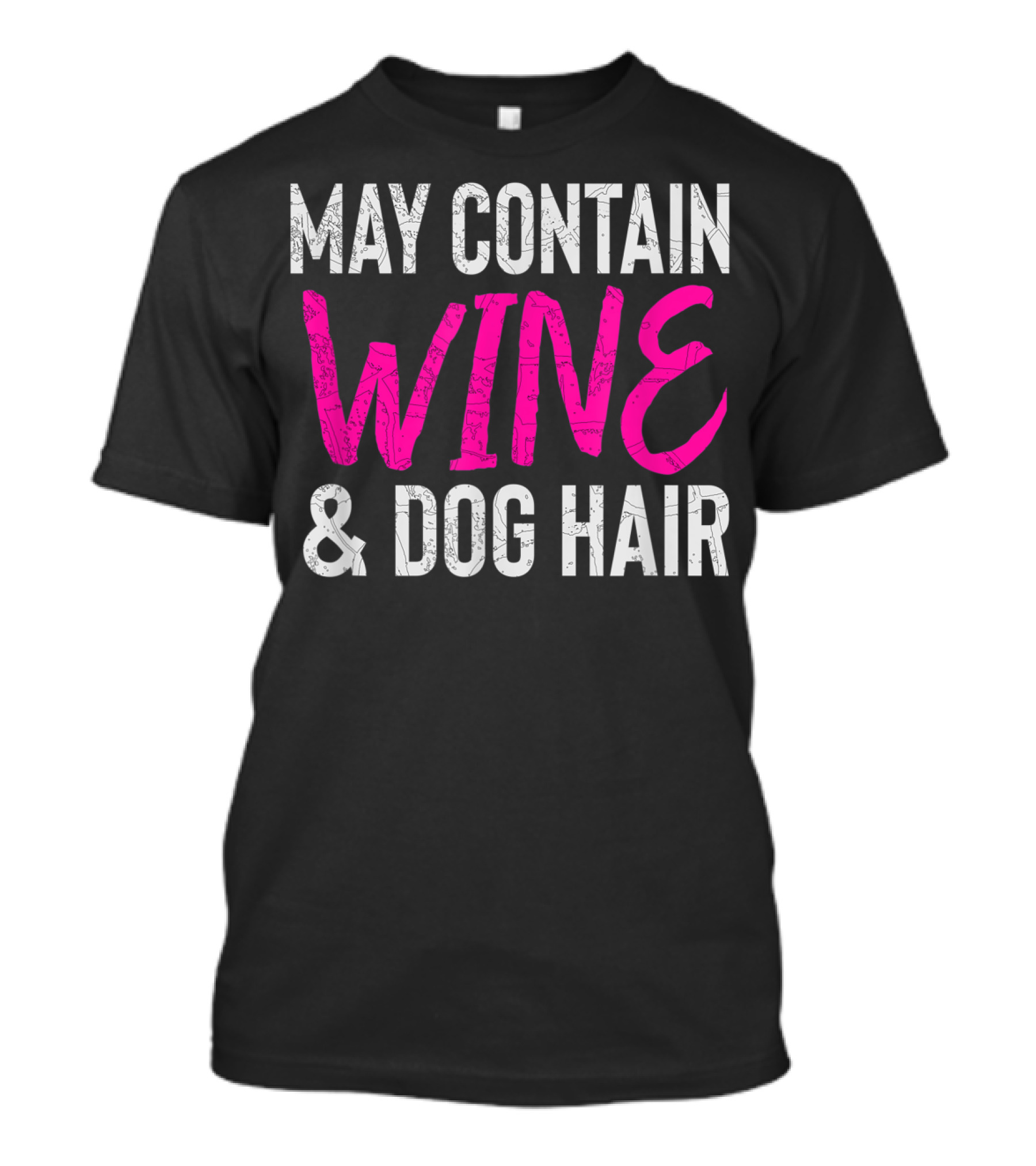 May Contain Wine And Dog Hair For Cute Dog Lovers T-Shirt