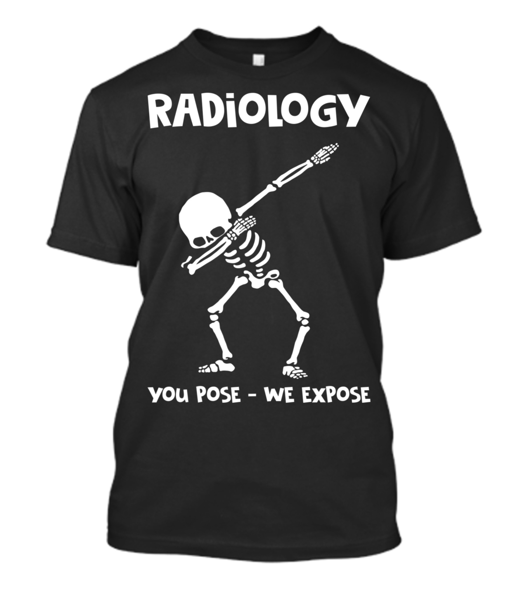 Radiology Dabbing Skeleton You Pose We Expose T-Shirt