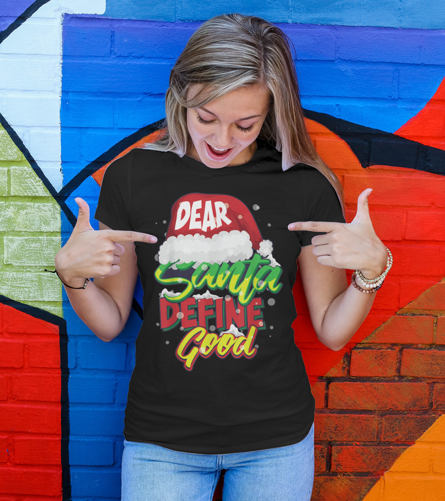 Dear Santa Define Good Christmas Hat Humor T-Shirt