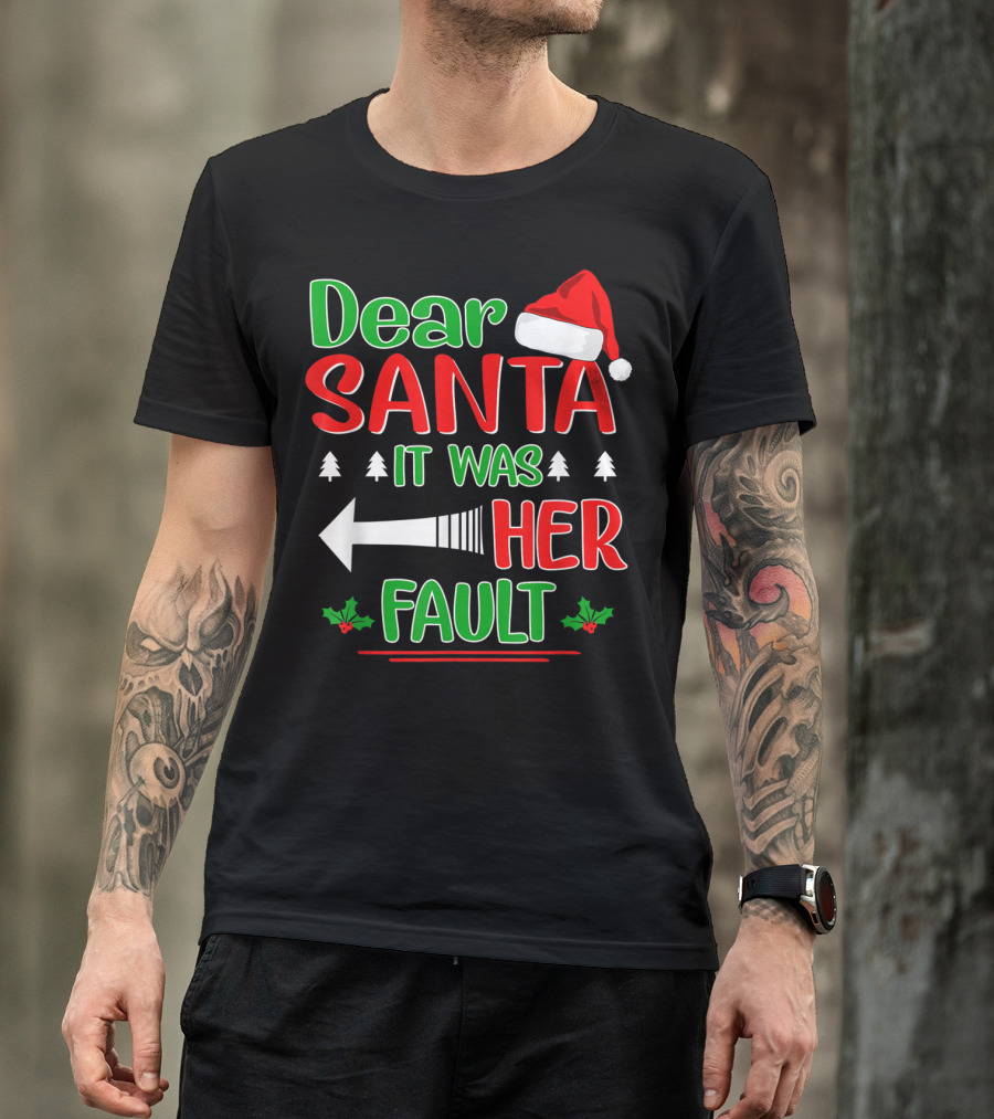Dear Santa It Was Her Fault Christmas Hat Holly Trees Arrow T-Shirt