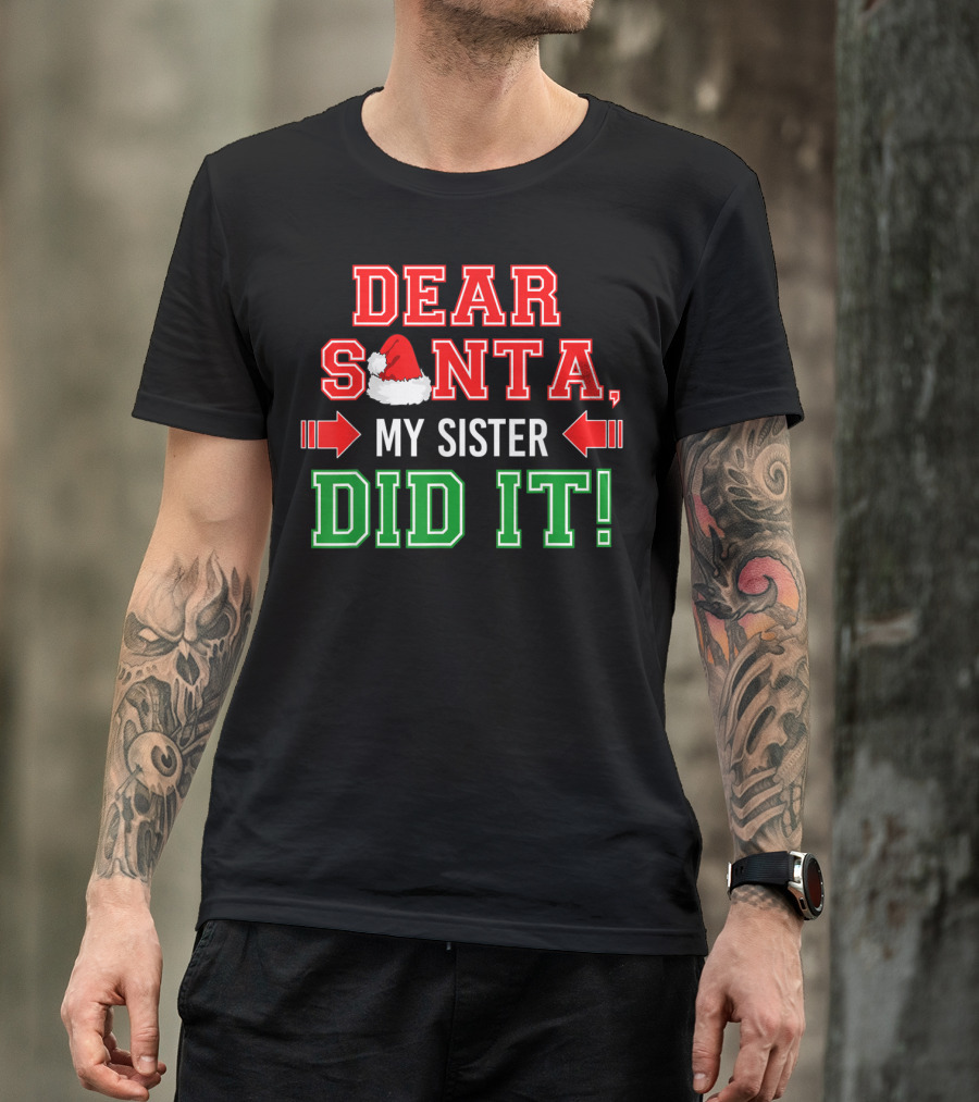 Dear Santa My Sister Did It Christmas Family Joke T-Shirt