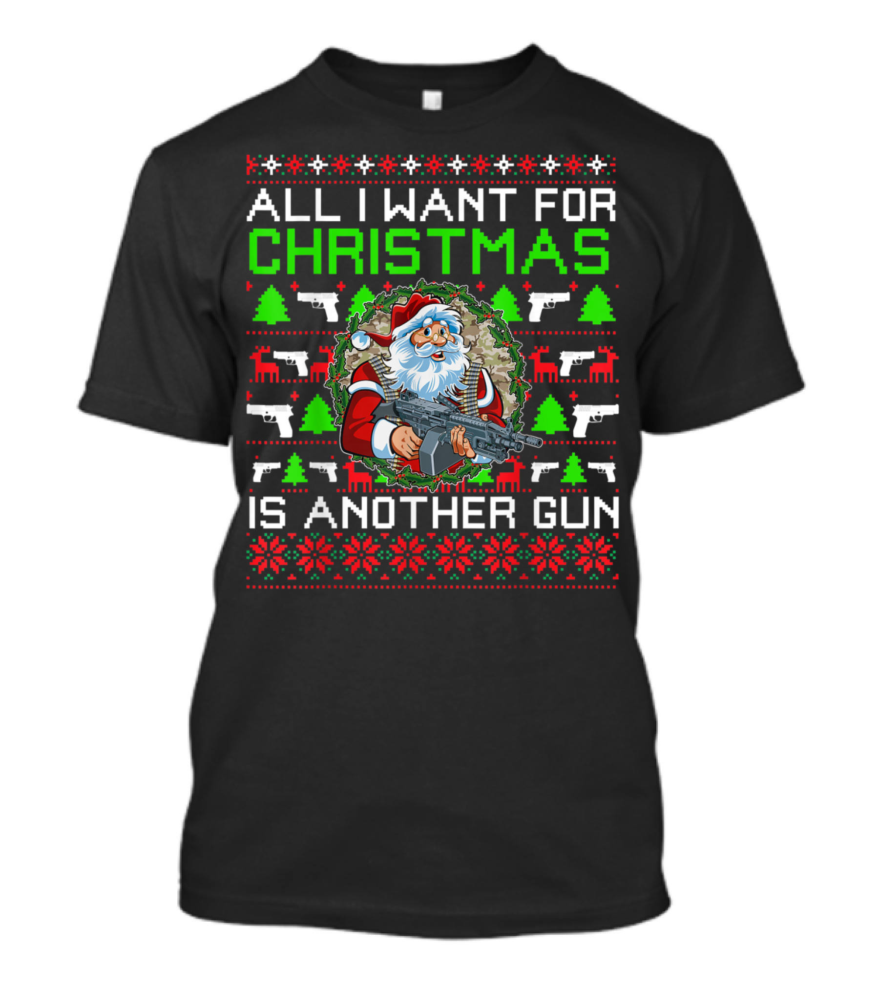 All I Want For Christmas Is Another Gun Santa With Rifle Ugly Sweater Christmas Tree Reindeer T-Shirt