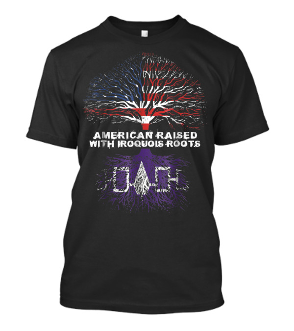 American Raised With Iroquois Roots Tree With Flag Colors And Symbolic Roots T-Shirt