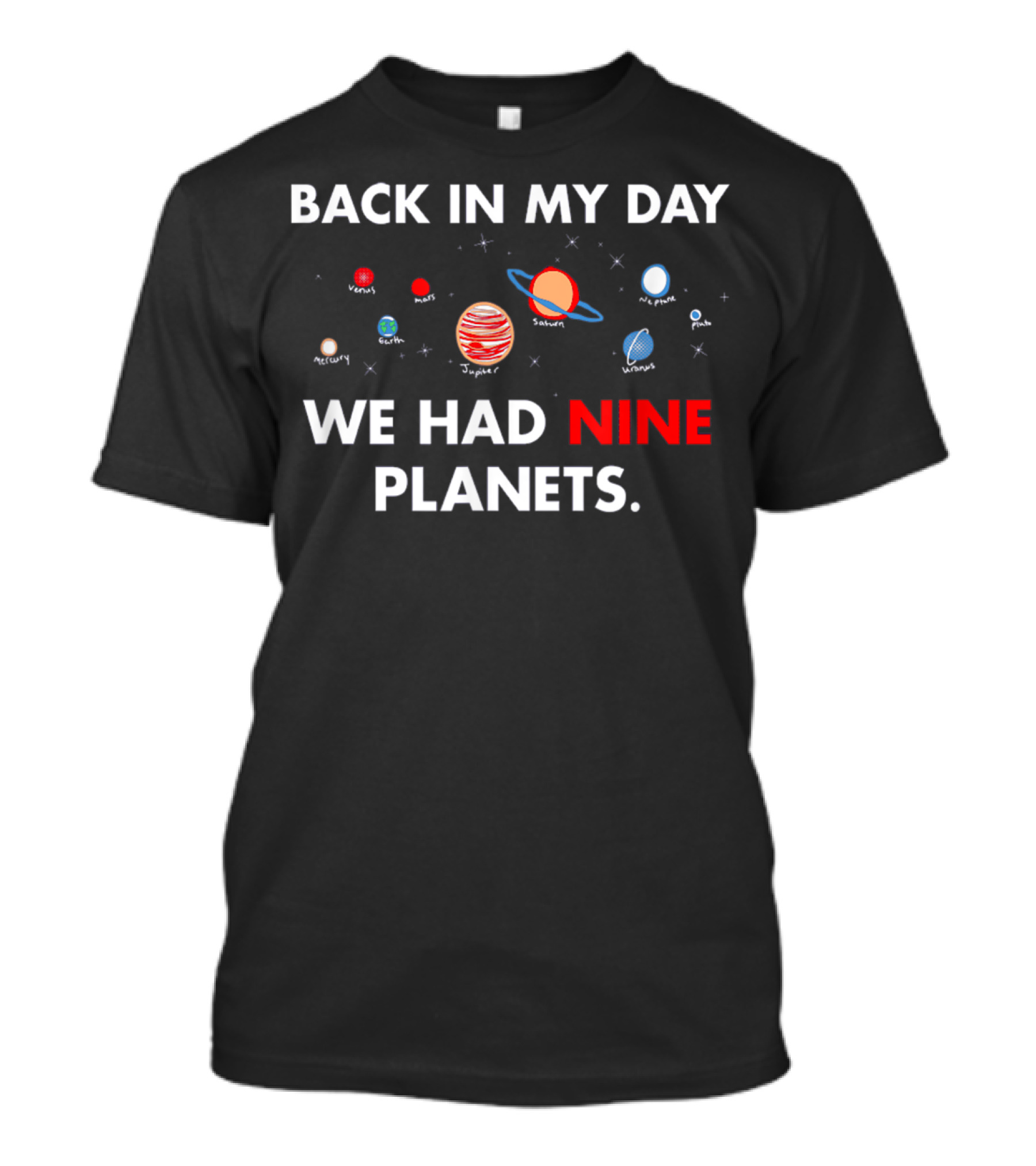 Back In My Day We Had Nine Planets Mercury Venus Earth Mars Jupiter Saturn Uranus Neptune Pluto T-Shirt