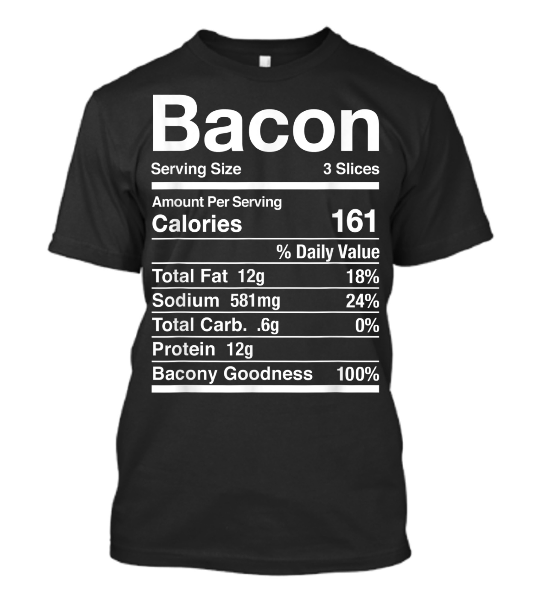 Bacon Serving Size Calories Total Fat Sodium Protein Bacon Goodness Nutrition Facts T-Shirt