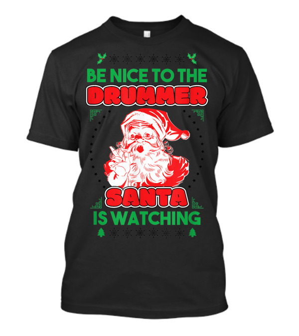 Be Nice To The Drummer Santa Is Watching T-Shirt