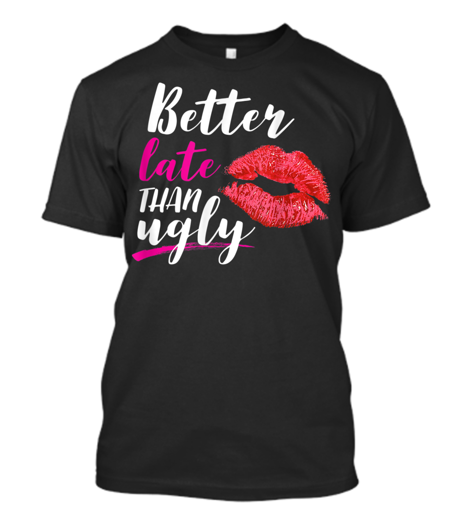 Better Late Than Ugly Red Lip Print T-Shirt