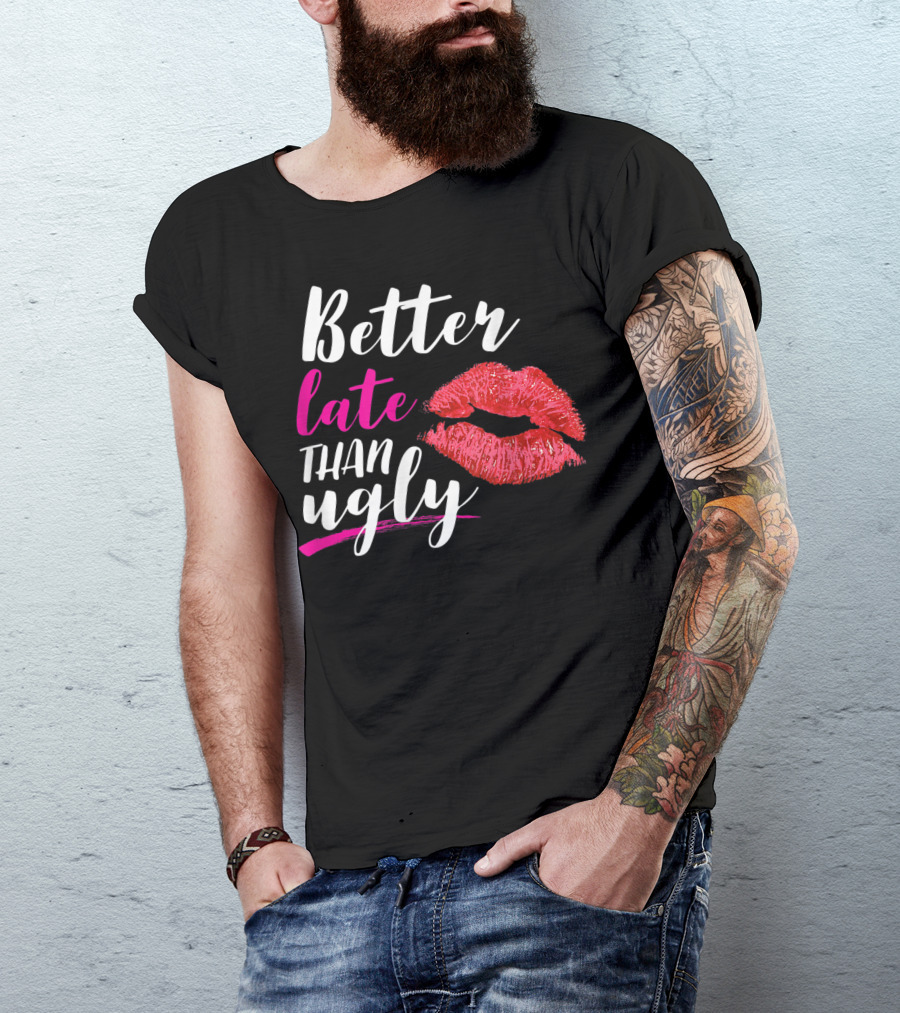 Better Late Than Ugly Red Lip Print T-Shirt