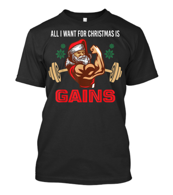 All I Want For Christmas Is Gains Santa Lifting Weights T-Shirt