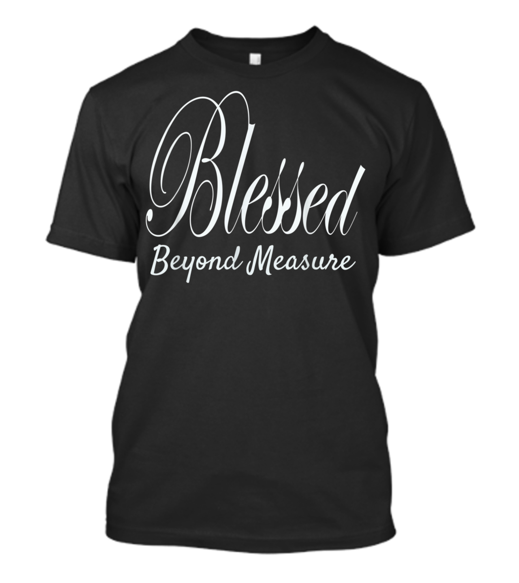 Blessed Beyond Measure Christian Religious Faithful Devotion T-Shirt