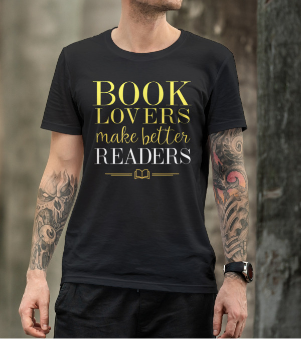 Book Lovers Make Better Readers Teaching Enthusiast T-Shirt