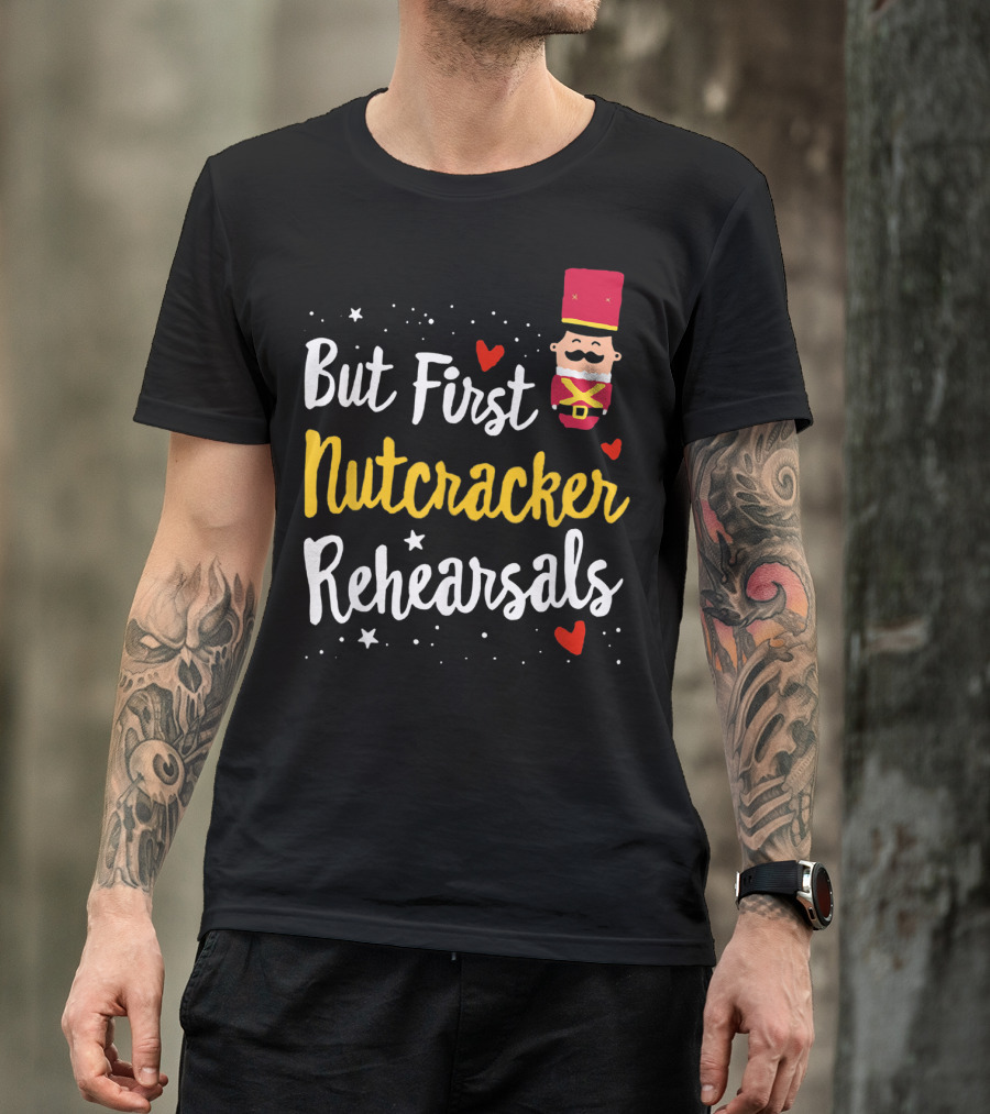 But First Nutcracker Rehearsals Ballerina Nutcracker Icon And Hearts T-Shirt