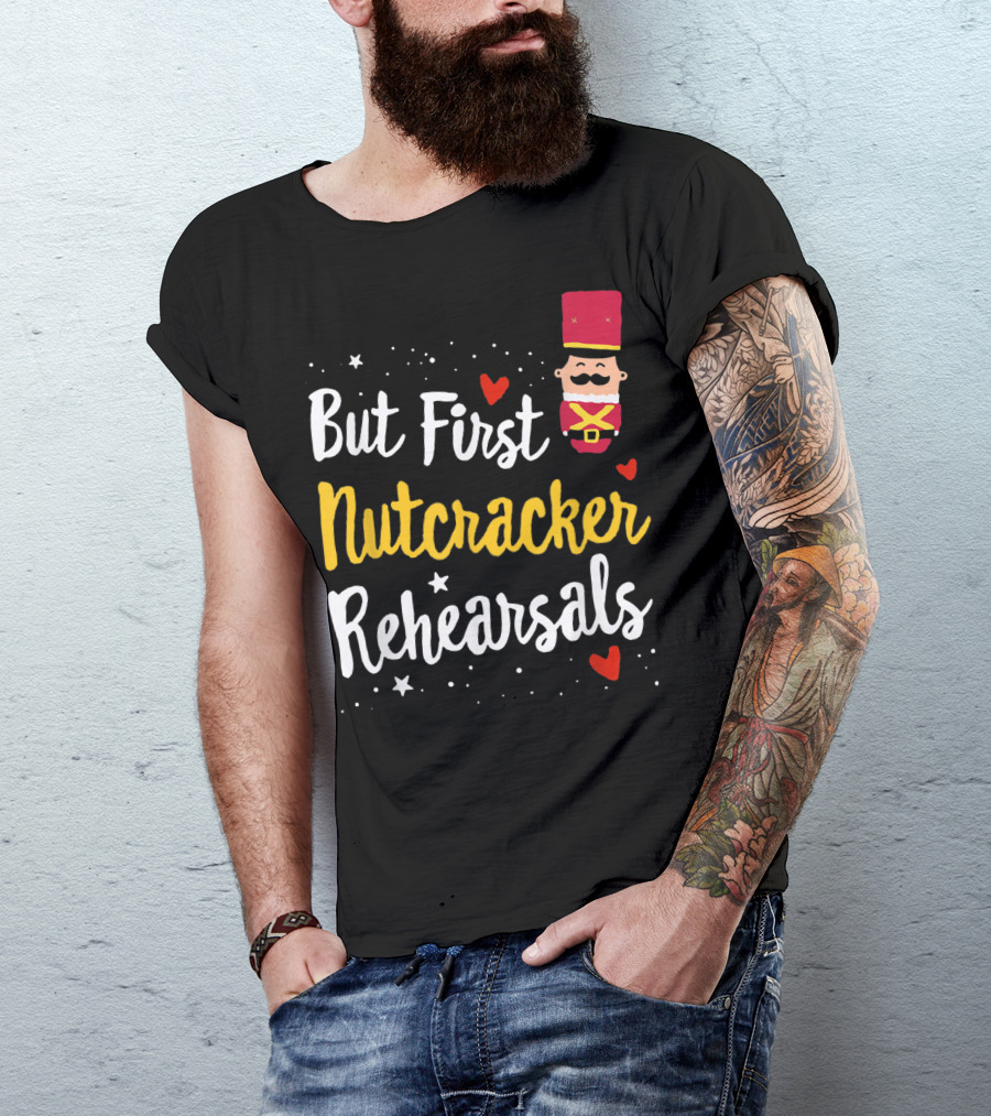 But First Nutcracker Rehearsals Ballerina Nutcracker Icon And Hearts T-Shirt