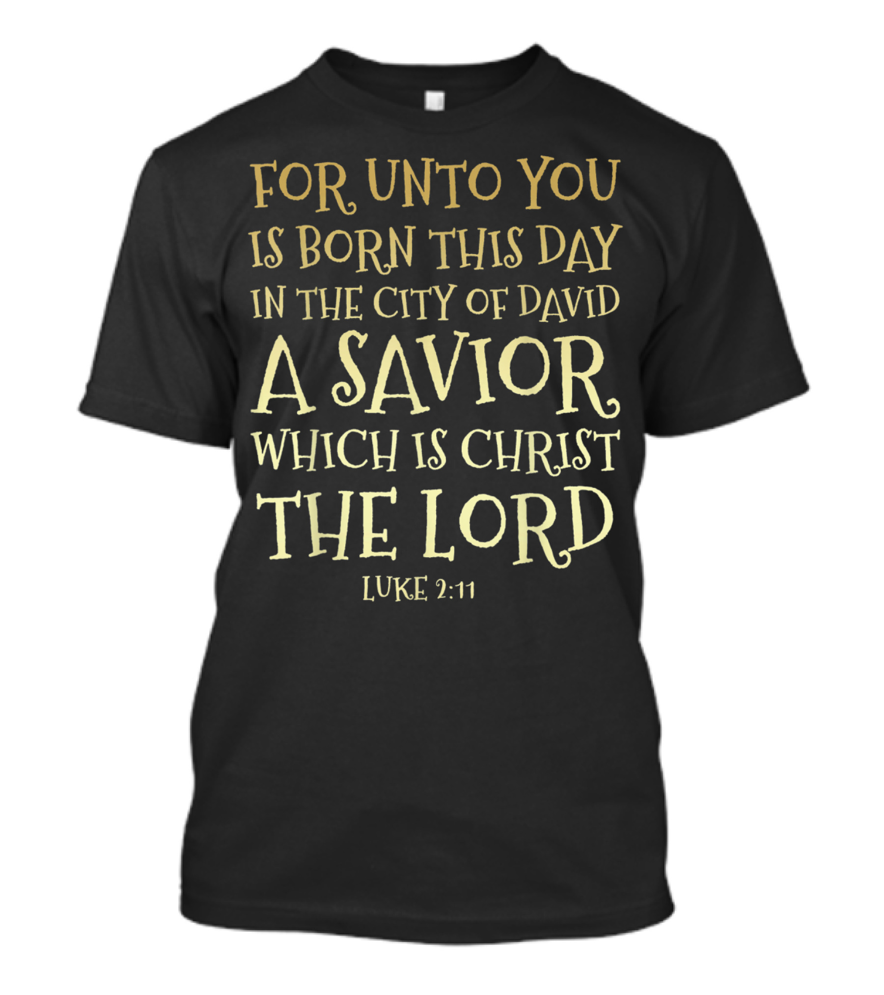 Christian Christmas For Unto You Is Born A Savior Christ The Lord Luke 2:11 T-Shirt