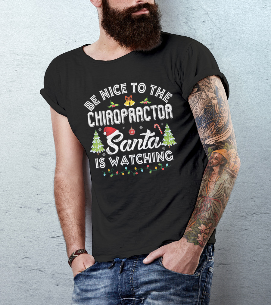 Be Nice To The Chiropractor Santa Is Watching Christmas Trees Candy Cane Lights T-Shirt
