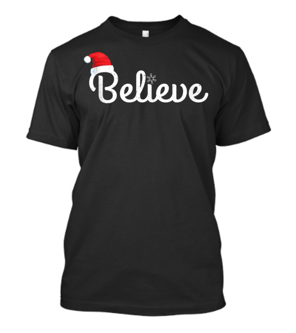 Believe In Santa Christmas Xmas Holiday Magic T-Shirt