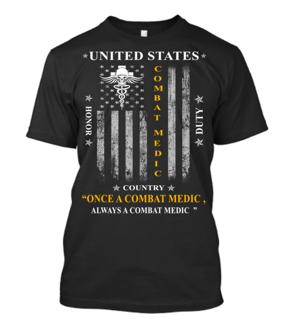 United States Combat Medic Honor Duty Country Once A Combat Medic Always A Combat Medic T-Shirt