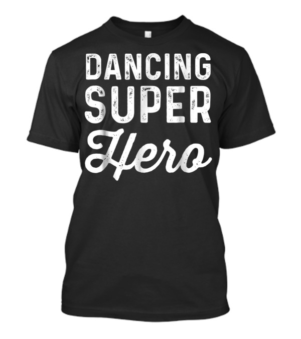 Dancing Super Hero Funny Superheroes Dancer T-Shirt