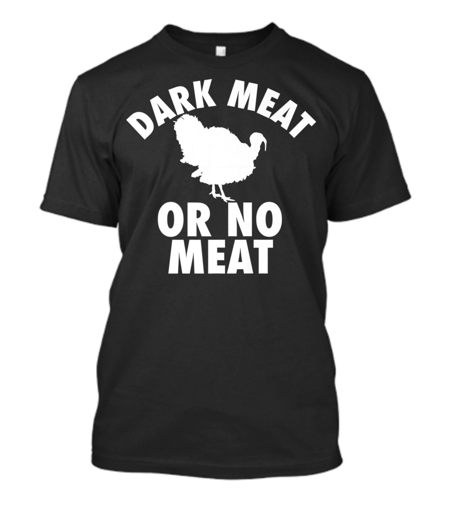 Dark Meat Or No Meat Turkey Thanksgiving Humor T-Shirt