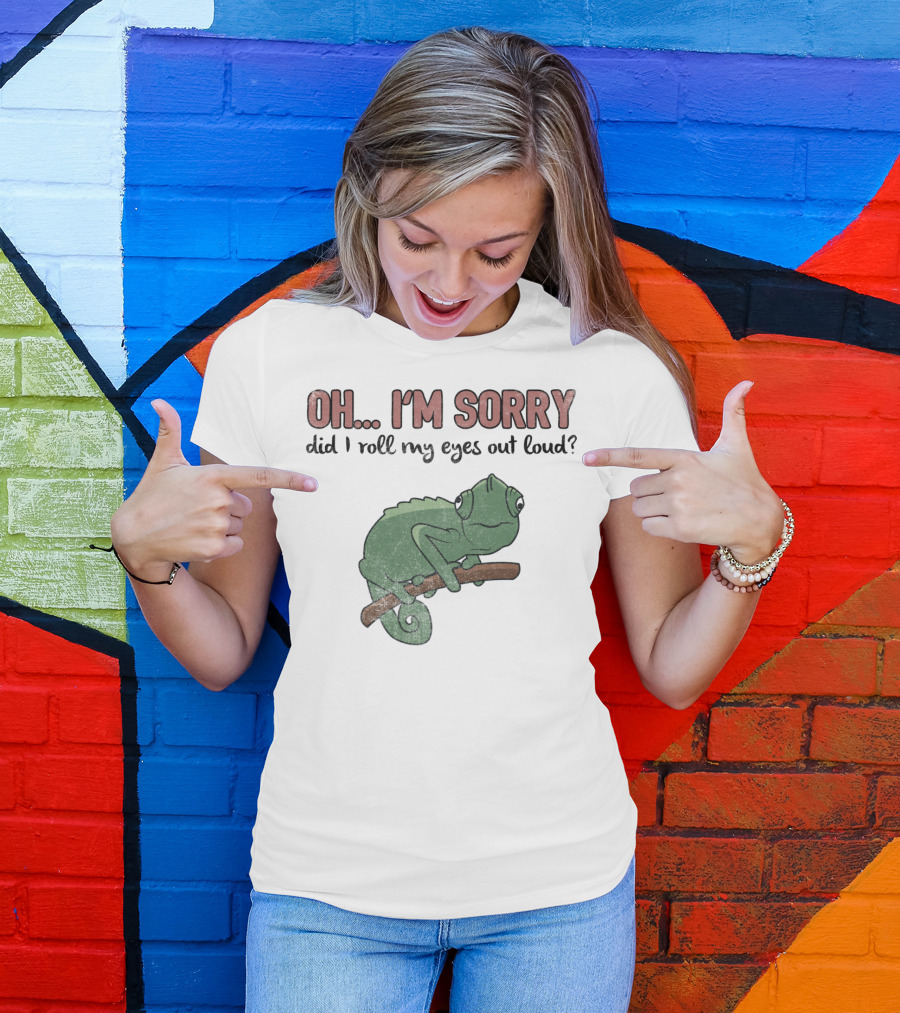 Oh I'm Sorry Did I Roll My Eyes Out Loud Funny Chameleon T-Shirt
