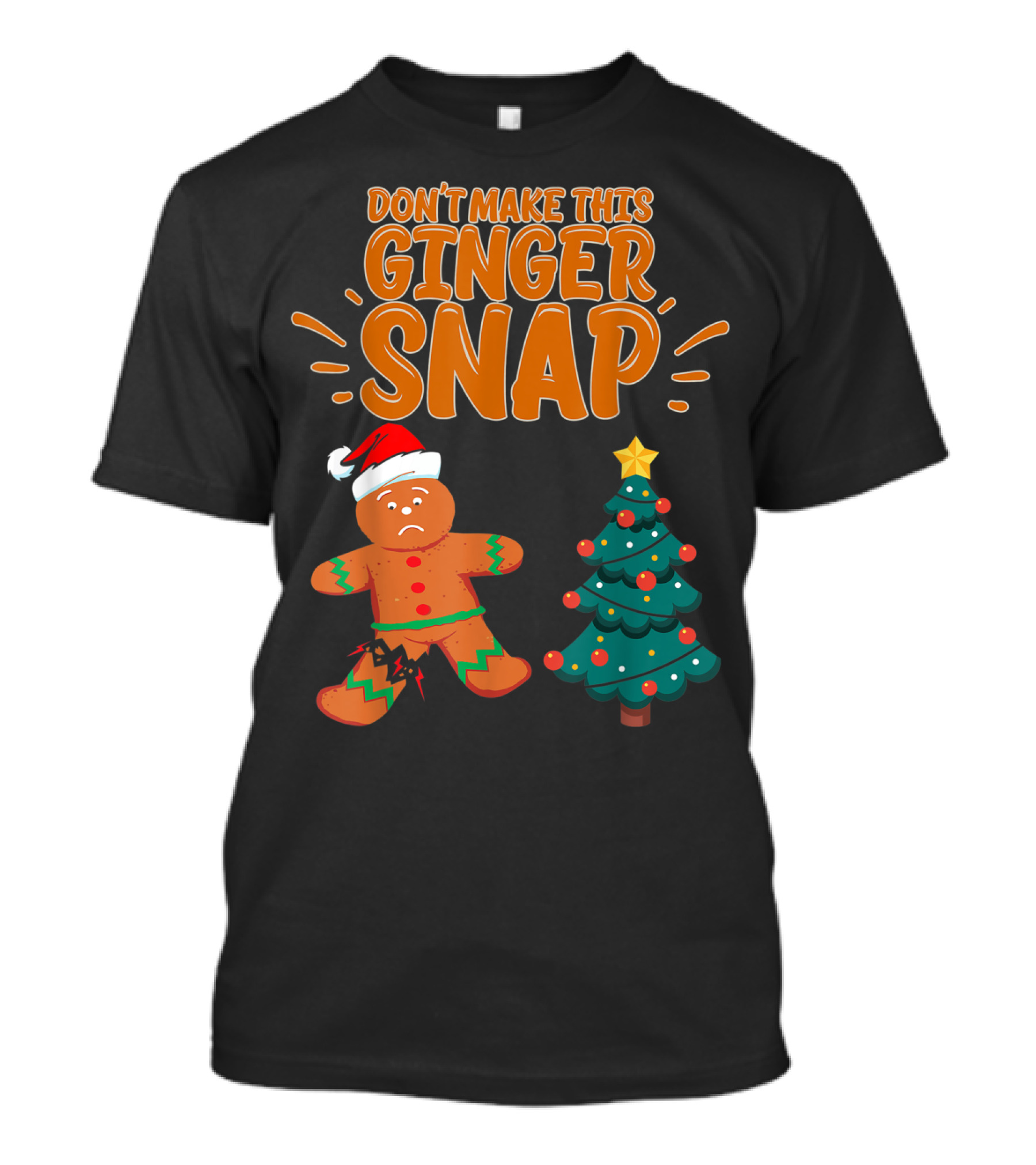 Don't Make This Ginger Snap Santa Hat Sad Gingerbread Next To Christmas Tree T-Shirt