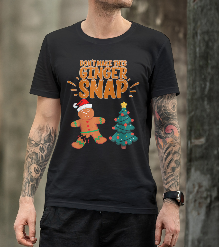 Don't Make This Ginger Snap Santa Hat Sad Gingerbread Next To Christmas Tree T-Shirt