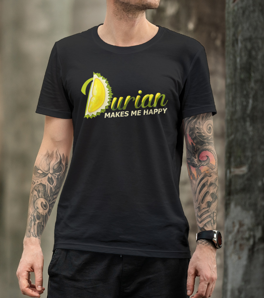 Durian Makes Me Happy King Of Fruits T-Shirt