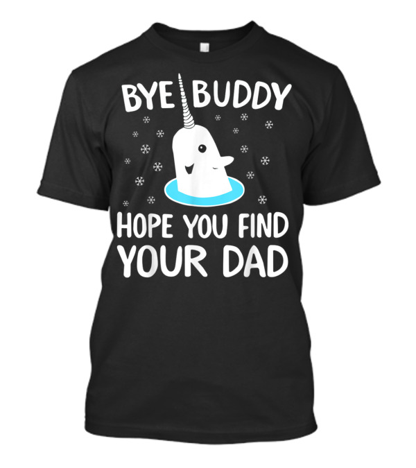Bye Buddy Hope You Find Your Dad Narwhal Christmas Snowflakes T-Shirt
