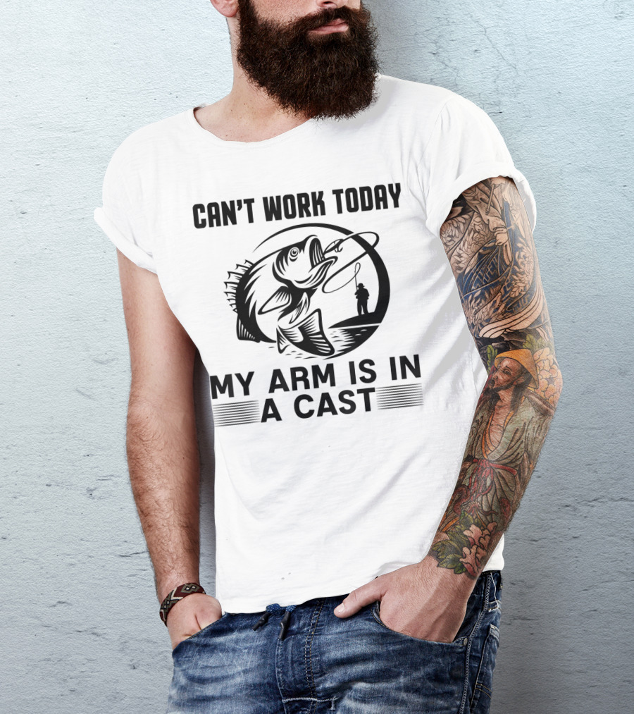 Can't Work Today My Arm Is In A Cast Fishing Rod Fish Catch T-Shirt