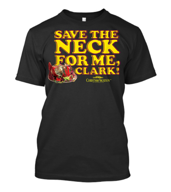 Lampoon's Christmas Vacation Save The Neck For Me Clark Turkey T-Shirt