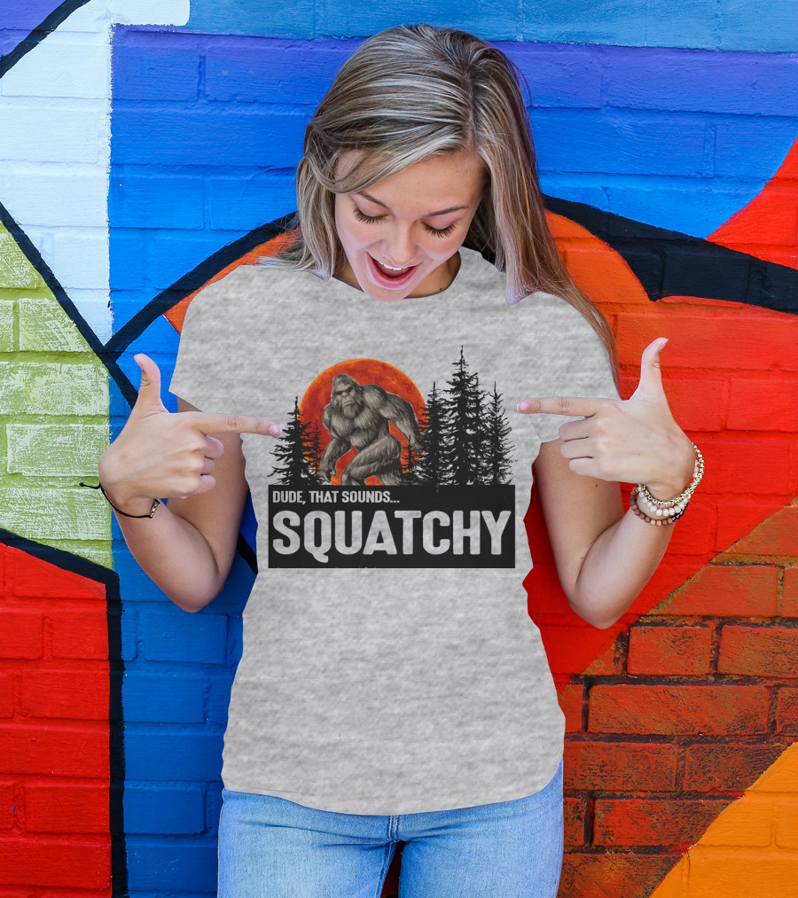 Dude That Sounds Squatchy Bigfoot Red Moon Forest T-Shirt