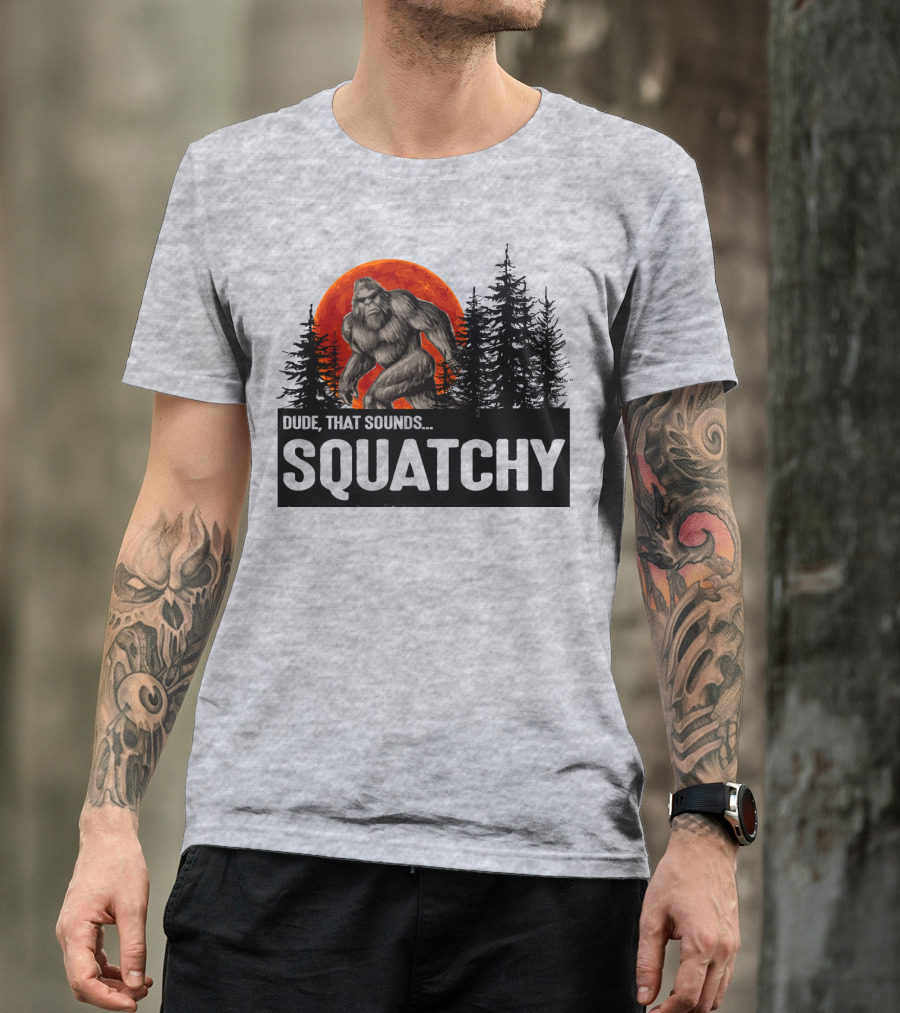 Dude That Sounds Squatchy Bigfoot Red Moon Forest T-Shirt