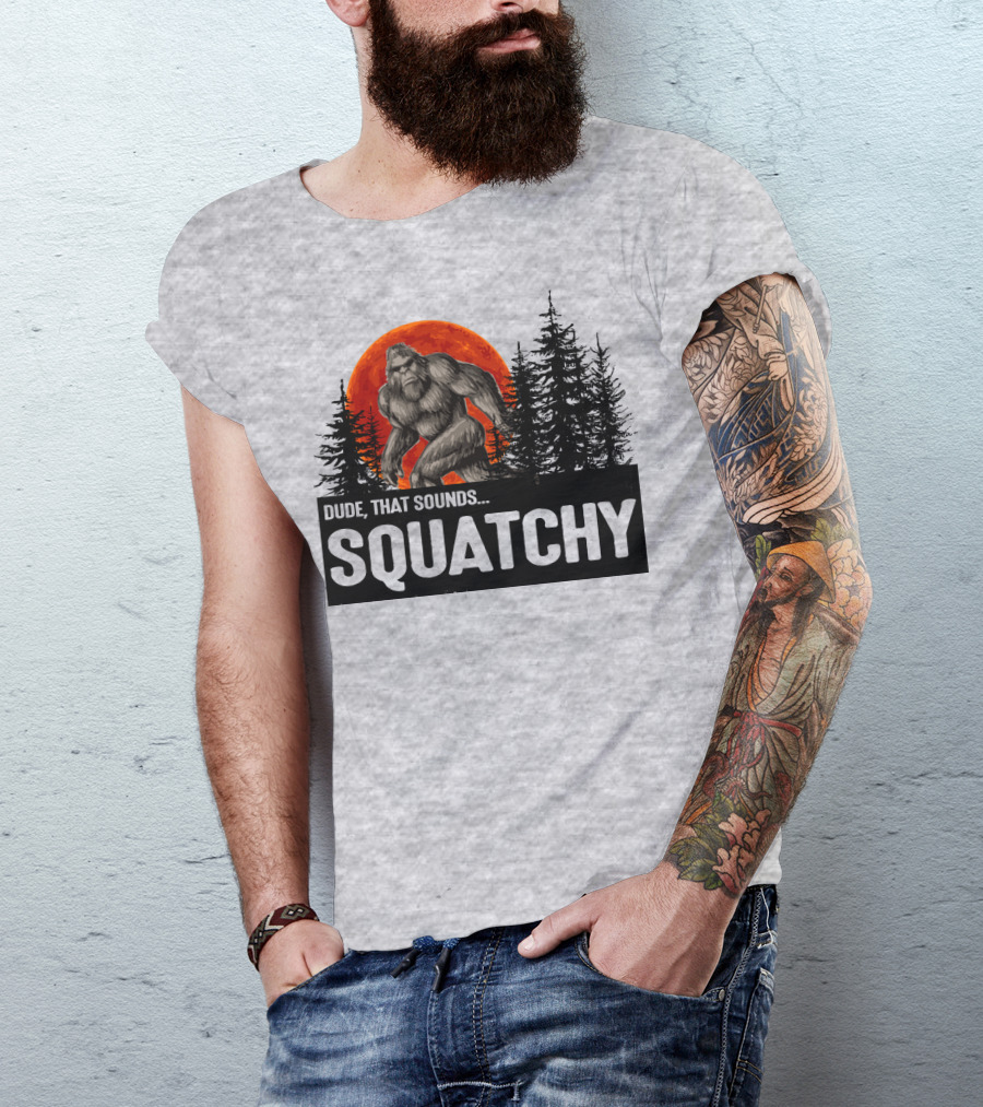 Dude That Sounds Squatchy Bigfoot Red Moon Forest T-Shirt