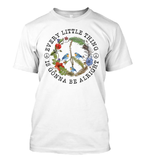 Every Little Thing Is Gonna Be Alright Peace Symbol And Floral With Birds T-Shirt