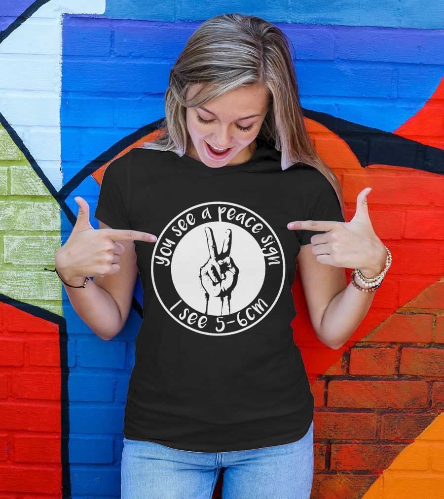 You See A Peace Sign I See 5-6cm Hand Gesture In Circle T-Shirt