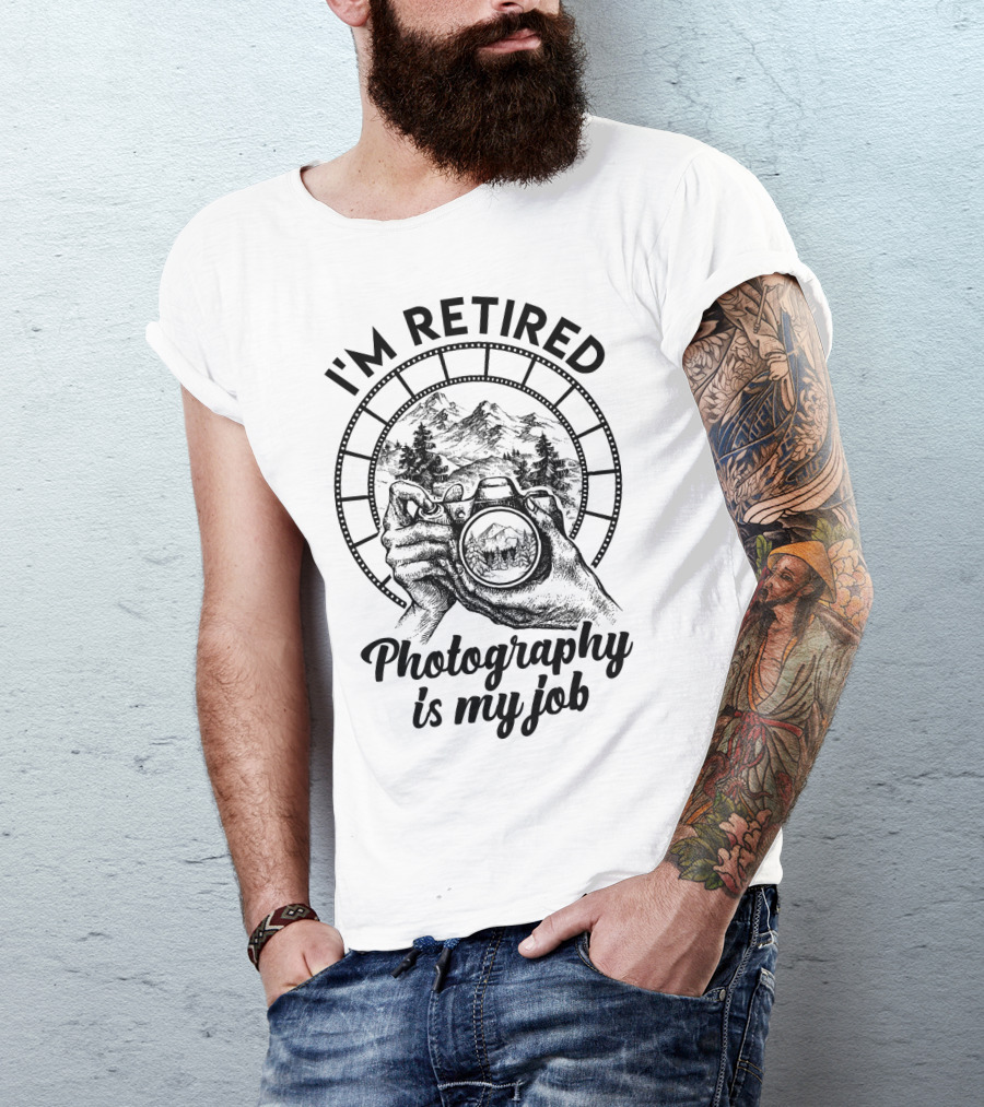 I'm Retired Photography Is My Job Camera Hands Forest Mountain Film Strip T-Shirt