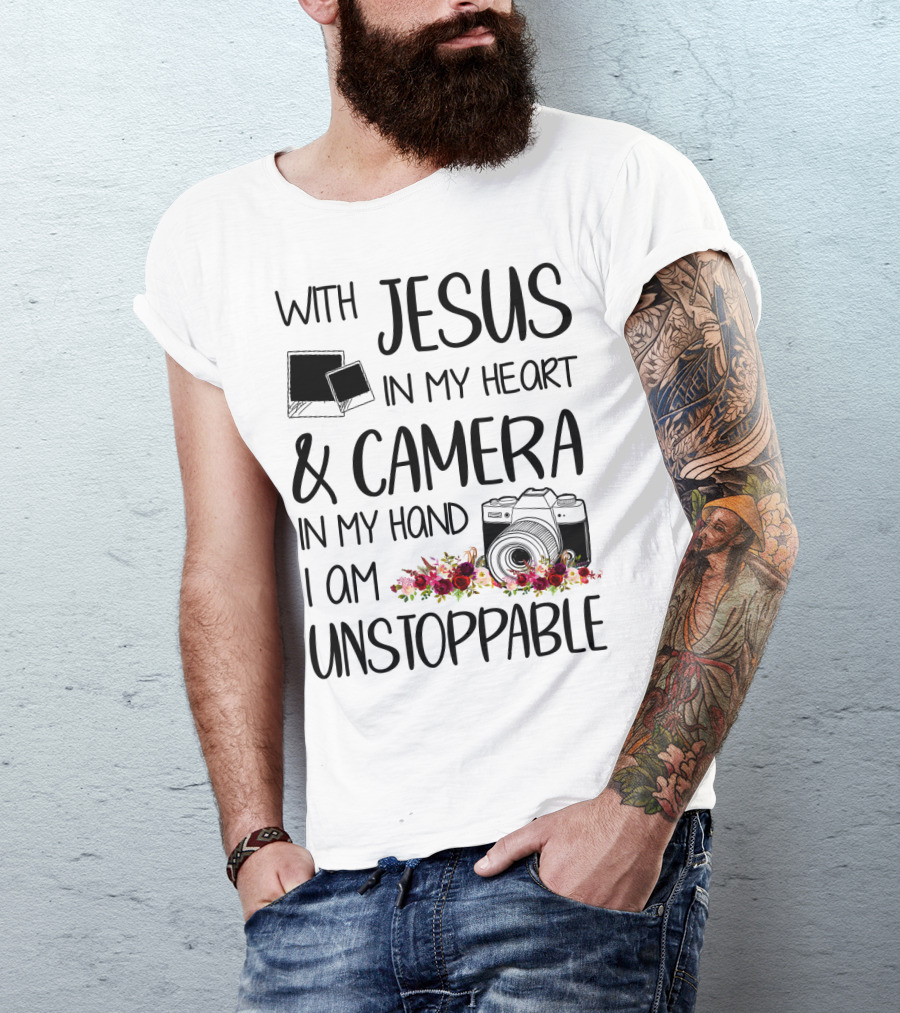 With Jesus In My Heart And Camera In My Hand I Am Unstoppable T-Shirt