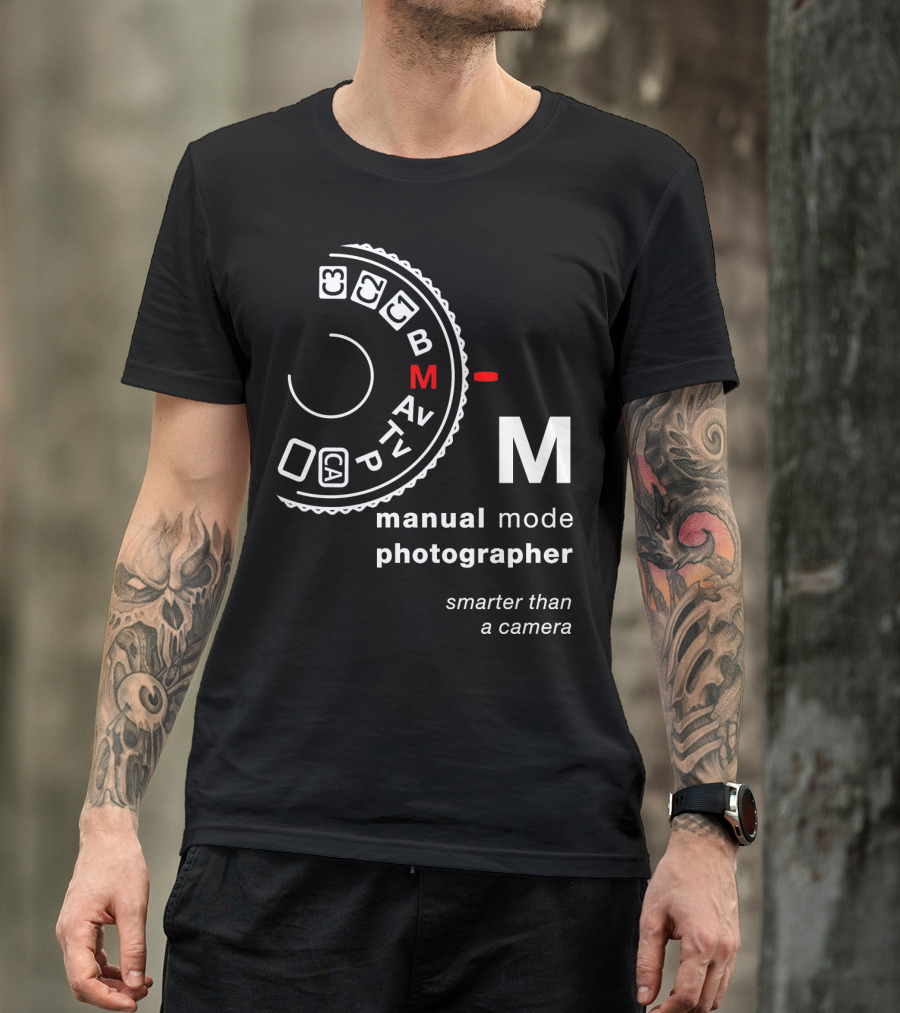 Manual Mode Photographer Smarter Than A Camera T-Shirt