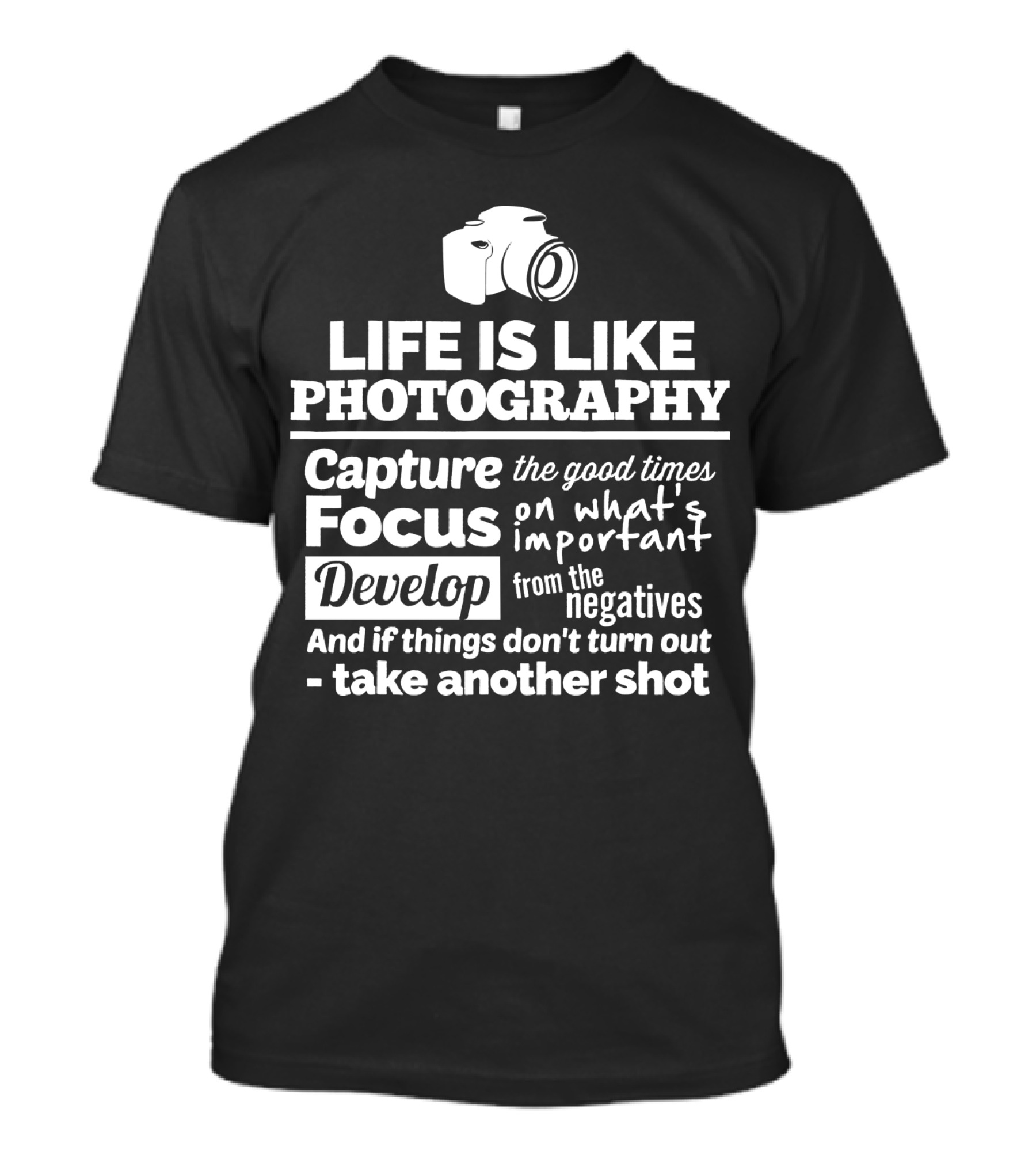 Life Is Like Photography Capture Focus Develop Negatives Take Another Shot T-Shirt