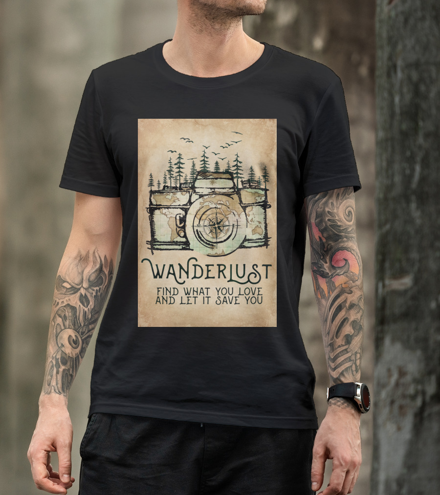 Wanderlust Camera Find What You Love And Let It Save You T-Shirt