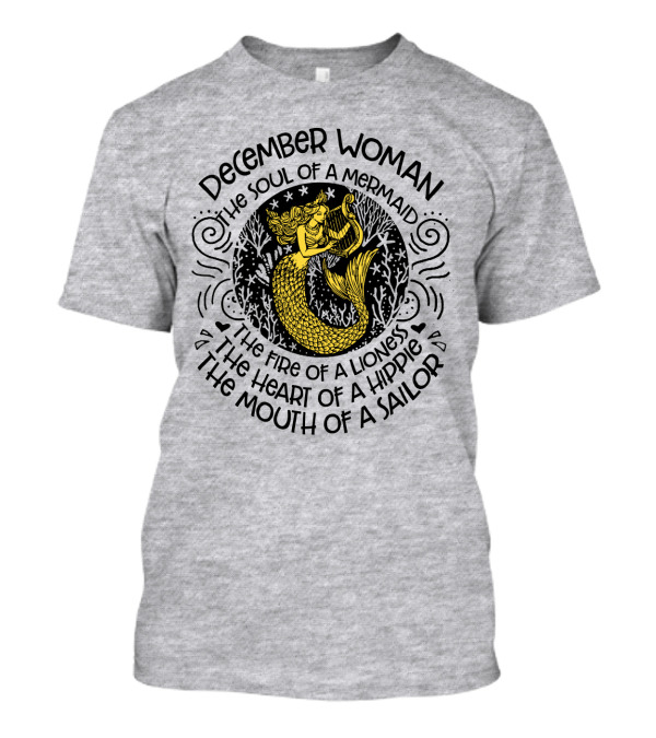December Woman The Soul Of A Mermaid The Fire Of A Lioness The Heart Of A Hippie The Mouth Of A Sailor T-Shirt