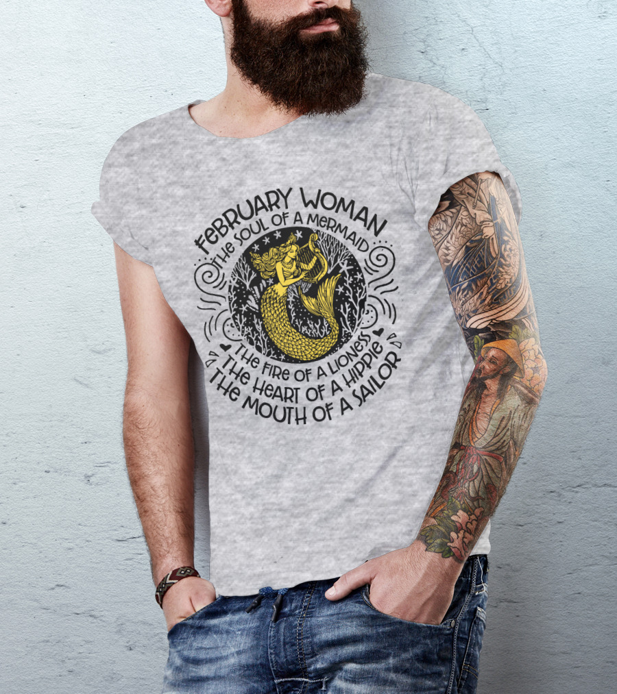 February Woman The Soul Of A Mermaid The Fire Of A Lioness The Heart Of A Hippie The Mouth Of A Sailor T-Shirt