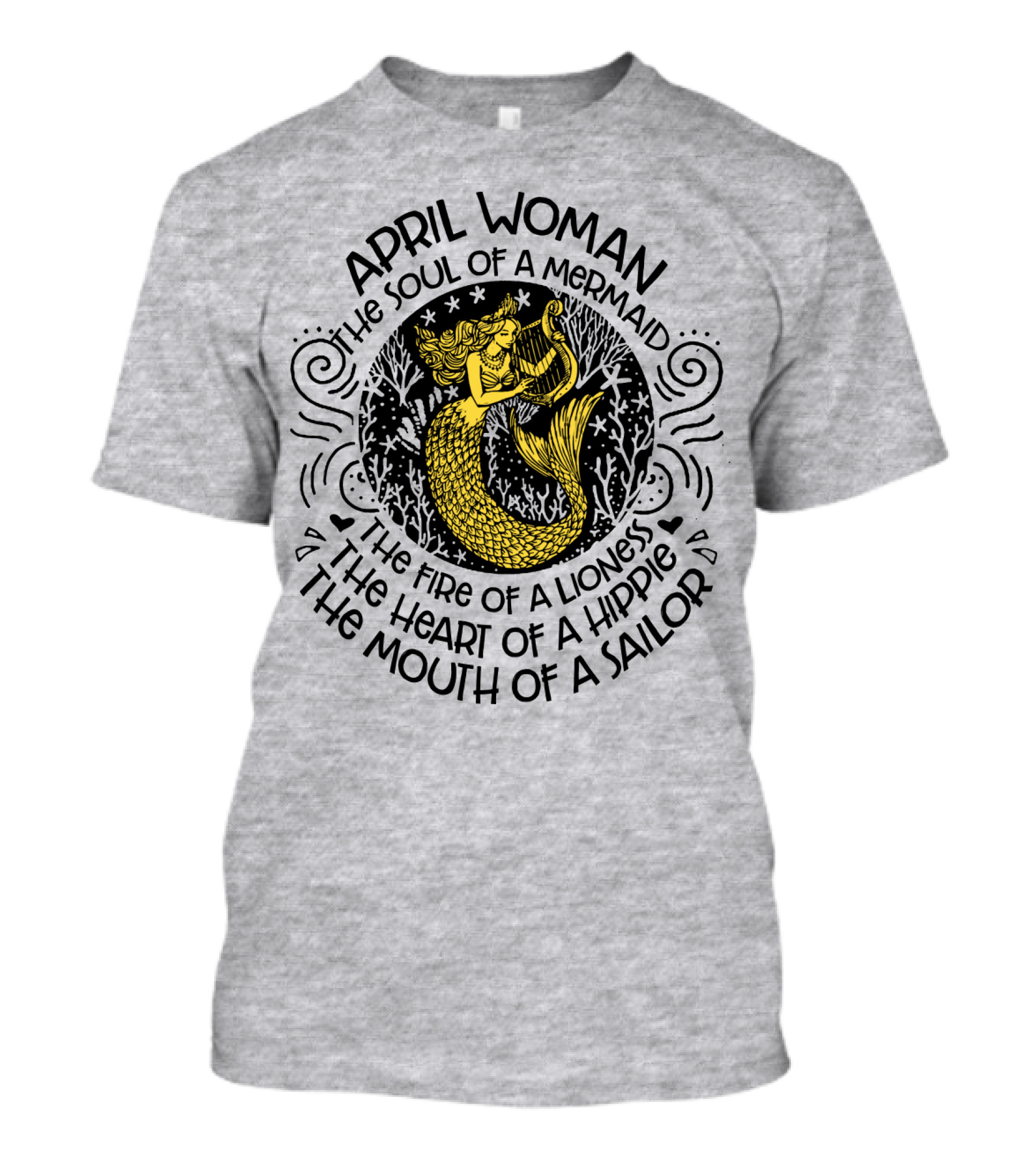 April Woman The Soul Of A Mermaid The Fire Of A Lioness The Heart Of A Hippie The Mouth Of A Sailor T-Shirt
