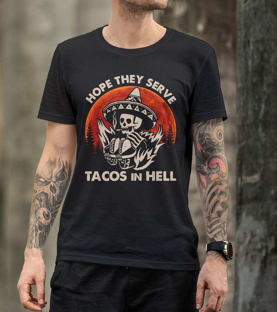 Hope They Serve Tacos In Hell Skull Sombrero Sunset T-Shirt