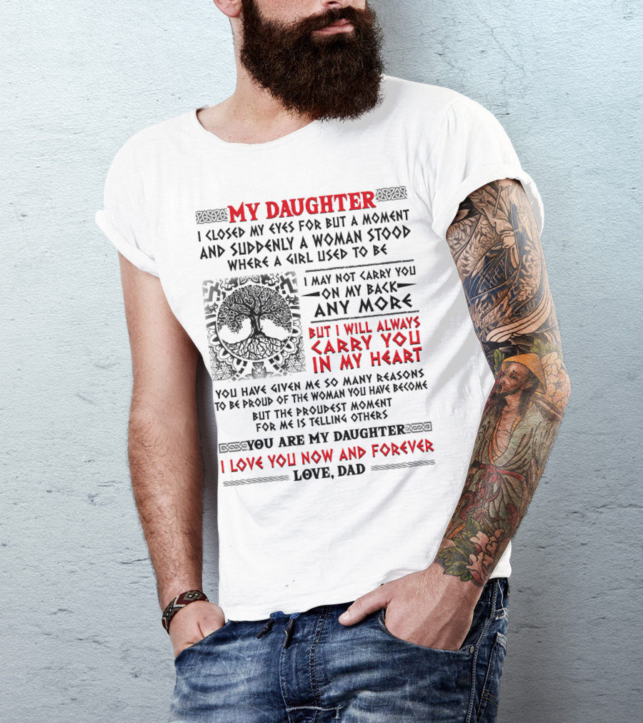 My Daughter I Closed My Eyes I Will Always Carry You In My Heart Love Dad T-Shirt