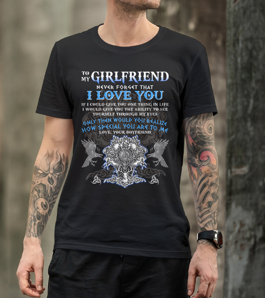 To My Girlfriend Never Forget That I Love You Viking Imagery Symbolic Design From Your Boyfriend T-Shirt