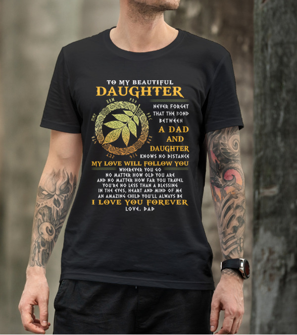 To My Beautiful Daughter Never Forget The Bond Between A Dad And Daughter T-Shirt