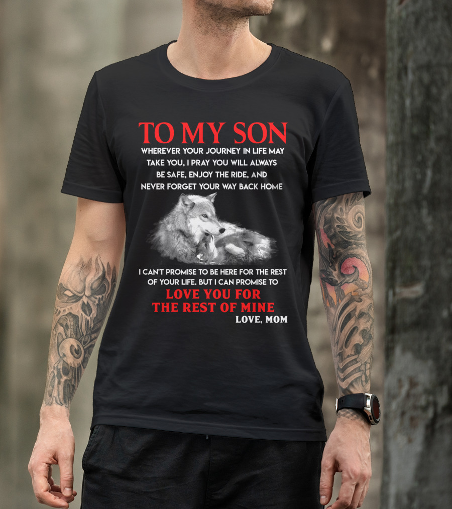 To My Son Love You For The Rest Of Mine Love Mom Wolf Journey In Life T-Shirt