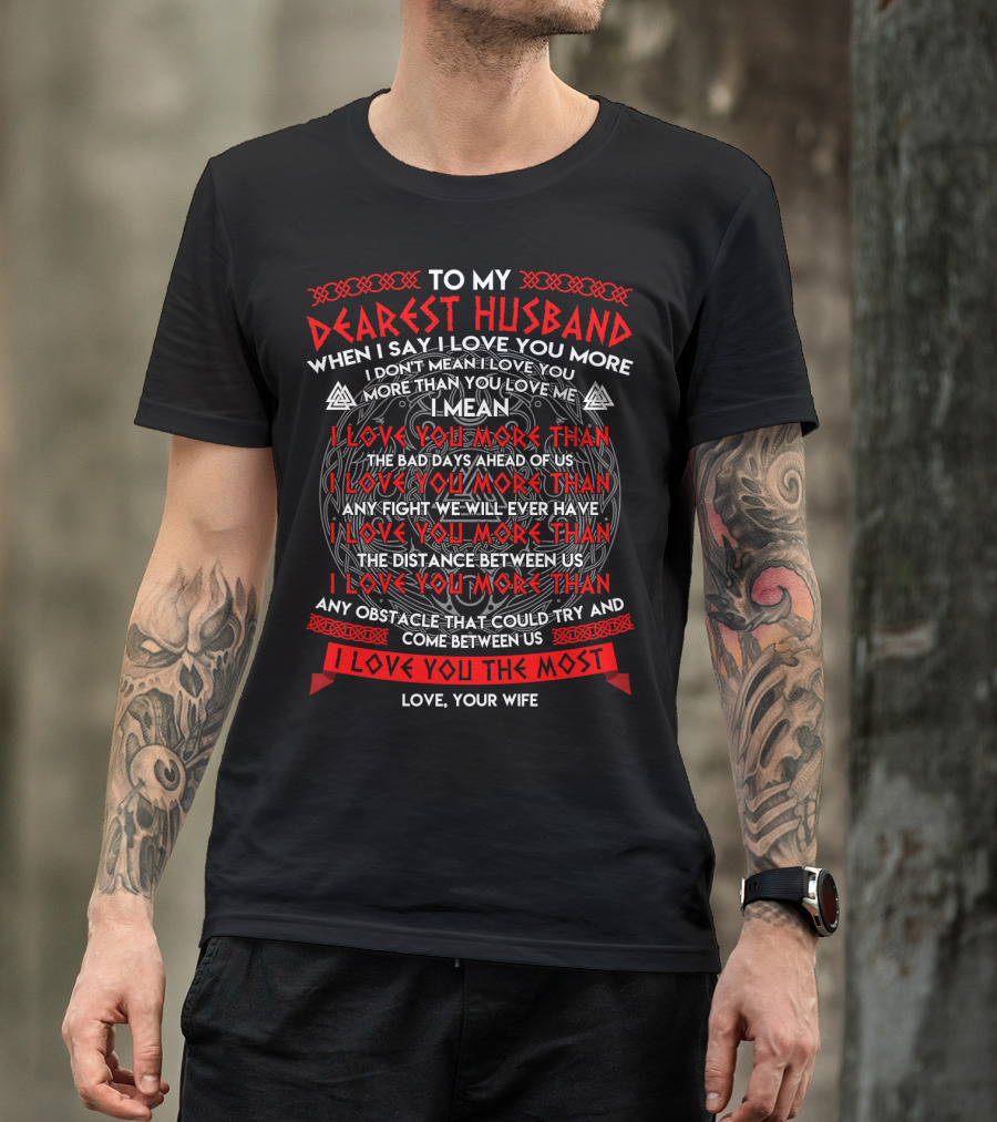 To My Dearest Husband I Love You More Than The Bad Days The Distance Any Obstacle I Love You The Most Love Your Wife T-Shirt