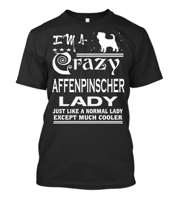 I'M A CRAZY AFFENPINSCHER LADY JUST LIKE A NORMAL LADY EXCEPT MUCH COOLER T-Shirt